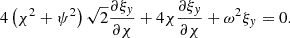 $$ \begin{aligned} 4 \left( \chi ^2 + \psi ^{2} \right) \sqrt{2}\frac{\partial {\xi }_{{ y}}}{\partial {\chi }} + 4 \chi \frac{\partial {\xi }_{{ y}}}{\partial {\chi }} + \omega ^{2} \xi _{{ y}} = 0 {.} \end{aligned} $$