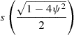 $ s\left(\frac{\sqrt{1-4 \psi^2}}{2}\right) $