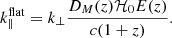 $$ \begin{aligned} k^{\mathrm{flat}}_{\parallel } = k_{\perp }\dfrac{D_M(z)\mathcal{H} _0 E(z)}{c(1+z)}. \end{aligned} $$