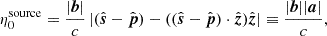 $$ \begin{aligned} \eta ^{\mathrm{source}}_{0} = \dfrac{|\boldsymbol{b}|}{c}\,|(\hat{\boldsymbol{s}}-\hat{\boldsymbol{p}}) - ((\hat{\boldsymbol{s}}-\hat{\boldsymbol{p}})\cdot \hat{\boldsymbol{z}})\hat{\boldsymbol{z}}| \equiv \dfrac{|\boldsymbol{b}||\boldsymbol{a}|}{c}, \end{aligned} $$