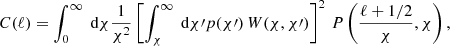 $$ \begin{aligned} C(\ell ) = \int _0^\infty \text{ d}{\chi } \frac{1}{\chi ^2} \left[\int _\chi ^\infty \text{ d}{\chi \prime } p(\chi \prime )\, W(\chi , \chi \prime )\right]^2\, P\left(\frac{\ell +1/2}{\chi }, \chi \right), \end{aligned} $$