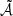 $ \tilde{\mathcal{A}} $