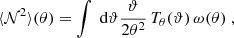 $$ \begin{aligned} \langle \mathcal{N} ^2 \rangle (\theta ) = \int \text{ d}{\vartheta } \frac{\vartheta }{2\theta ^2}\, T_\theta (\vartheta )\, \omega (\theta )\;, \end{aligned} $$
