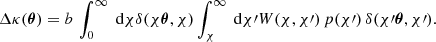 $$ \begin{aligned} \Delta \kappa ({\boldsymbol{\theta }}) = b\,\int _0^\infty \text{ d}{\chi } \delta (\chi {\boldsymbol{\theta }}, \chi ) \int _\chi ^\infty \text{ d}{\chi \prime } W(\chi , \chi \prime )\, p(\chi \prime )\, \delta (\chi \prime {\boldsymbol{\theta }}, \chi \prime ). \end{aligned} $$