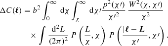 $$ \begin{aligned} \Delta C({\boldsymbol{\ell }})&= b^2 \int _0^\infty \text{ d}{\chi } \int _{\chi }^\infty \text{ d}{\chi \prime } \frac{ p^2(\chi \prime )}{{\chi \prime }^2}\, \frac{ W^2(\chi , \chi \prime )}{\chi ^2}\,\\&\nonumber \quad \times \int \frac{\mathrm{d} ^2{L}}{(2\pi )^2}\, P\left(\frac{L}{\chi }, \chi \right)\, P\left(\frac{|{\boldsymbol{\ell }}-\boldsymbol{L}|}{\chi \prime }, {\chi \prime }\right). \end{aligned} $$