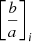 $ \left[\frac{b}{a}\right]_i $