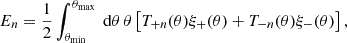 $$ \begin{aligned} E_n&= \frac{1}{2} \int _{\theta _\mathrm{min} }^{\theta _\mathrm{max} } \text{ d}\theta \,\theta \left[ T_{+n}(\theta ) \xi _+(\theta ) + T_{-n}(\theta ) \xi _-(\theta ) \right], \end{aligned} $$