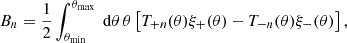 $$ \begin{aligned} B_n&= \frac{1}{2} \int _{\theta _\mathrm{min} }^{\theta _\mathrm{max} } \text{ d}\theta \,\theta \left[ T_{+n}(\theta ) \xi _+(\theta ) - T_{-n}(\theta ) \xi _-(\theta ) \right], \end{aligned} $$