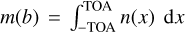 $\[m(b)=\int_{-\text{TOA}}^{\text{TOA}}{n}(x)\,\,\text{d}x\]$