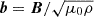 $ \boldsymbol{b}=\boldsymbol{B}/\sqrt{\mu_0 \rho} $