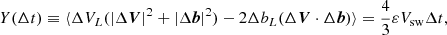 $$ \begin{aligned} Y(\Delta t) \equiv \langle \Delta V_L (|\Delta \boldsymbol{V}|^2+|\Delta \boldsymbol{b}|^2) - 2 \Delta b_L (\Delta \boldsymbol{V}\cdot \Delta \boldsymbol{b})\rangle = \frac{4}{3} \varepsilon V_{\rm sw} \Delta t, \end{aligned} $$