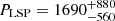 $ P_{\mathrm{LSP}} = 1690_{-560}^{+880} $