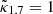 $ \tilde{\kappa}_{1.7} = 1 $
