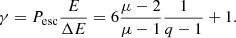 $$ \begin{aligned} \gamma = P_{\mathrm{esc}} \frac{E}{\Delta E} = 6 \frac{\mu - 2}{\mu - 1} \frac{1}{q - 1} + 1. \end{aligned} $$
