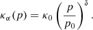$$ \begin{aligned} \kappa _{\alpha }(p) = \kappa _0 \left(\frac{p}{p_0}\right)^\delta . \end{aligned} $$