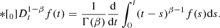 $$ \begin{aligned} *[_0]{D}{_t^{1-\beta }} f(t) = \frac{1}{\Gamma (\beta )}\frac{\mathrm{d}}{\mathrm{d}t}\int _0^t(t-s)^{\beta -1}f(s)\mathrm{d}s. \end{aligned} $$