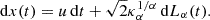 $$ \begin{aligned} \mathrm{d} x(t) = u \,\mathrm{d} t + \sqrt{2}\kappa _\alpha ^{1/\alpha }\,\mathrm{d} L_\alpha (t). \end{aligned} $$