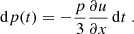 $$ \begin{aligned} \mathrm{d} p(t) = - \frac{p}{3} \frac{\partial u}{\partial x} \,\mathrm{d} t \;. \end{aligned} $$