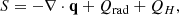 $$ \begin{aligned} S = - \nabla \cdot \mathbf q + Q_{\rm rad} + Q_{H}, \end{aligned} $$