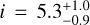 $i = 5.3_{ - 0.9}^{ + 1.0}$