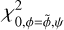 $\chi _{0,\phi = \tilde \phi ,\psi }^2$
