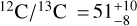 $^{12}{\rm{C}}{/^{13}}{\rm{C}} = 51_{ - 8}^{ + 10}$