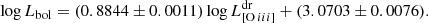 $$ \begin{aligned} \log L_\mathrm{bol} = (0.8844 \pm 0.0011) \log L_{[\mathrm{O} \,iii ]}^\mathrm{dr} + (3.0703 \pm 0.0076). \end{aligned} $$