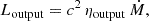 $$ \begin{aligned} L_{\rm output}=c^2\, \eta _{\rm output}\, \dot{M}, \end{aligned} $$