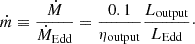 $$ \begin{aligned} \dot{m}\equiv \frac{\dot{M}}{\dot{M}_{\rm Edd}}=\frac{0.1}{\eta _\mathrm{output} }\frac{L_{\mathrm{output} }}{L_\mathrm{Edd} }\cdot \end{aligned} $$