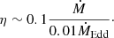 $$ \begin{aligned} \eta \sim 0.1 \frac{\dot{M}}{0.01\dot{M}_\mathrm{Edd} }\cdot \end{aligned} $$