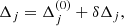 $$ \begin{aligned} \Delta _j = \Delta _j^{(0)} + \delta \Delta _j, \end{aligned} $$