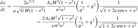 $$ \begin{aligned} \begin{split} \frac{da}{dt} = \frac{2a^{3/2}}{\mu \sqrt{GM(1-e^2)}}\frac{A_0M^2(1-e^2)}{n^2a^2}\Bigg (\frac{1}{q^2}+q^2\Bigg )\frac{1}{\sqrt{1+2e\cos {\nu }+e^2}} \\ = \frac{2A_0M^2\sqrt{1-e^2}}{\mu n^3a^2}\Bigg (\frac{1}{q^2}+q^2\Bigg )\frac{1}{\sqrt{1+2e\cos {\nu }+e^2}}. \end{split} \end{aligned} $$