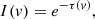 $$ \begin{aligned} I(v)=e^{-\tau (v)}, \end{aligned} $$