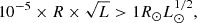 $$ \begin{aligned} 10^{-5}\times R \times \sqrt{L} > 1 R_\odot L^{1/2}_\odot , \end{aligned} $$