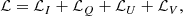 $$ \begin{aligned} \mathcal{L} = \mathcal{L} _I + \mathcal{L} _Q + \mathcal{L} _U + \mathcal{L} _V, \end{aligned} $$