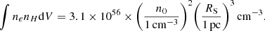 $$ \begin{aligned} \int n_e n_H \mathrm{d} V = 3.1 \times 10^{56} \times \Biggl (\frac{n_0}{1\,\mathrm{cm} ^{-3}}\Biggr )^2 \Biggl (\frac{R_\mathrm{S} }{1\,\mathrm{pc} }\Biggr )^3\,\mathrm{cm} ^{-3}. \end{aligned} $$