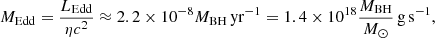 $$ \begin{aligned} {M}_{\mathrm{Edd}}= \frac{L_{\mathrm{Edd}}}{\eta c^2} \approx 2.2\times 10^{-8} M_{\rm BH} \, \mathrm{yr^{-1}} = 1.4 \times 10^{18} \frac{M_{\rm BH}}{M_\odot } \, \mathrm{g \, s^{-1}}, \end{aligned} $$
