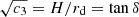 $ \sqrt{c_3}=H/r_{\mathrm{d}}=\tan{\delta} $