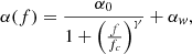 $$ \begin{aligned} \alpha (f) = \frac{\alpha _0}{1 + \left(\frac{f}{f_c}\right)^{\gamma }} + \alpha _{ w},\end{aligned} $$
