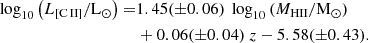 $$ \begin{aligned} \log _{10}\left(L_{\rm [C\,II] }/\mathrm{L_{\odot }}\right) =&1.45(\pm 0.06)~\log _{10} \left(M_{ \mathrm{HII}}/\mathrm{M_{\odot }}\right)\nonumber \\&+0.06(\pm 0.04)~z-5.58(\pm 0.43). \end{aligned} $$