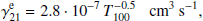 $$ \begin{aligned} \gamma ^{ { \mathrm e}}_{21} = 2.8\cdot 10^{-7} \, { T_{100}^{-0.5}}\; \; \; { \mathrm {cm}^3 \, s^{-1}}, \end{aligned} $$