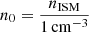 $ n_0=\frac{n_{\mathrm{ISM}}}{1\,\mathrm{cm}^{-3}} $