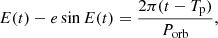 $$ \begin{aligned} E(t) - e \sin E(t)&= \frac{2\pi (t - T_{\rm p})}{P_\mathrm{orb} }, \end{aligned} $$