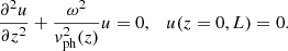 $$ \begin{aligned} \frac{\partial ^2 u}{\partial z^2} + \frac{\omega ^2}{v_{\rm ph}^2(z)}u = 0,\quad u(z = 0,L) = 0. \end{aligned} $$