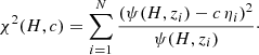 $$ \begin{aligned} \chi ^2 (H,c) = \sum _{i = 1}^N \frac{\left(\psi (H,z_i) - c \, \eta _i\right)^2}{\psi (H,z_i)}\cdot \end{aligned} $$