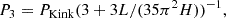 $$ \begin{aligned}&P_3 = P_{\rm Kink}(3+3L/(35\pi ^2H))^{-1}, \end{aligned} $$