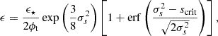 $$ \begin{aligned} \epsilon =\frac{\epsilon _\star }{2\phi _{\rm t}}\exp \left({\frac{3}{8}\sigma _s^2}\right)\left[1+\mathrm{erf} \left({\frac{\sigma _s^2-s_{\rm crit}}{\sqrt{2\sigma _s^2}}}\right)\right], \end{aligned} $$