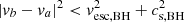 $ {\left|v_b - v_a \right|^2 < v^{2}_{\mathrm{esc, BH}} + c^{2}_{\mathrm{s, BH}}} $
