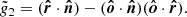 $$ \begin{aligned} \tilde{g}_2&= (\boldsymbol{\hat{r}} \cdot \boldsymbol{\hat{n}}) - (\boldsymbol{\hat{o}} \cdot \boldsymbol{\hat{n}})(\boldsymbol{\hat{o}} \cdot \boldsymbol{\hat{r}}). \end{aligned} $$