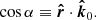 $$ \begin{aligned} \cos \alpha \equiv \boldsymbol{\hat{r}} \cdot \boldsymbol{\hat{k}}_0. \end{aligned} $$